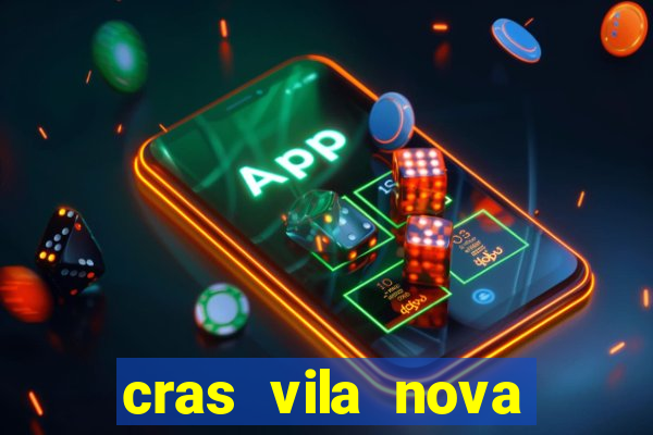 cras vila nova cachoeirinha horario de funcionamento